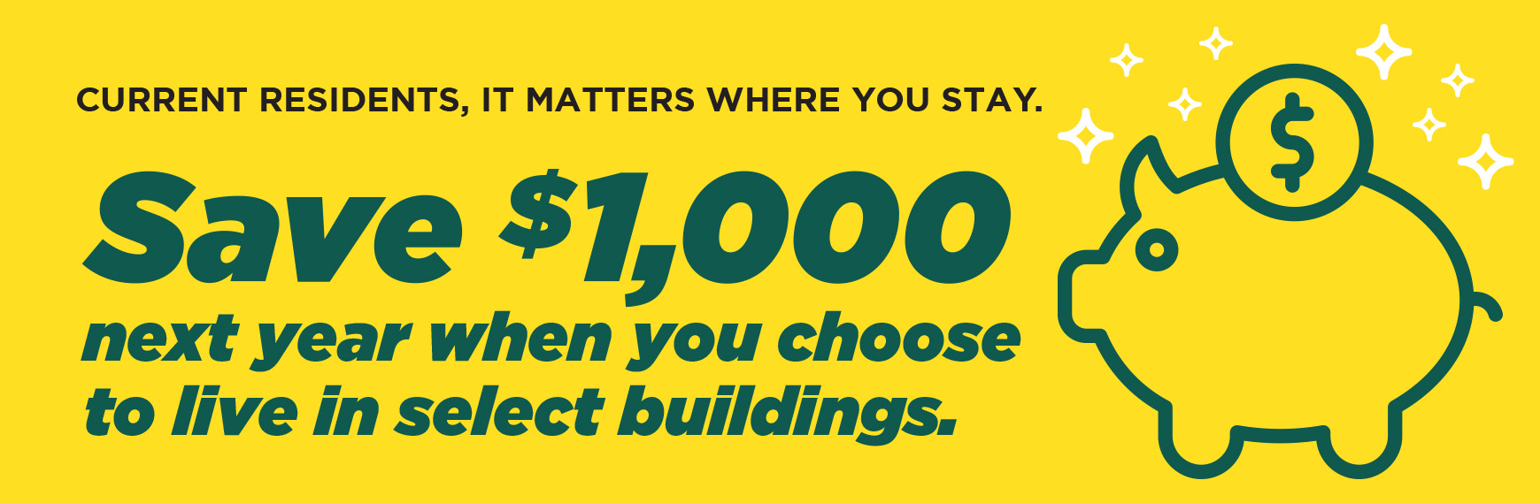 Save $1,000 next year when you choose to live in select buildings.