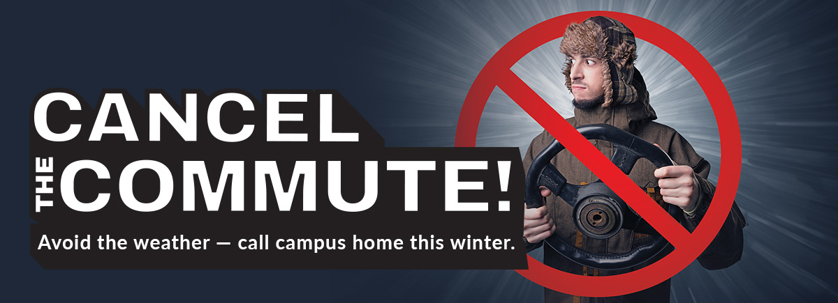 Cancel the Commute: Avoid the weather - call campus home this winter