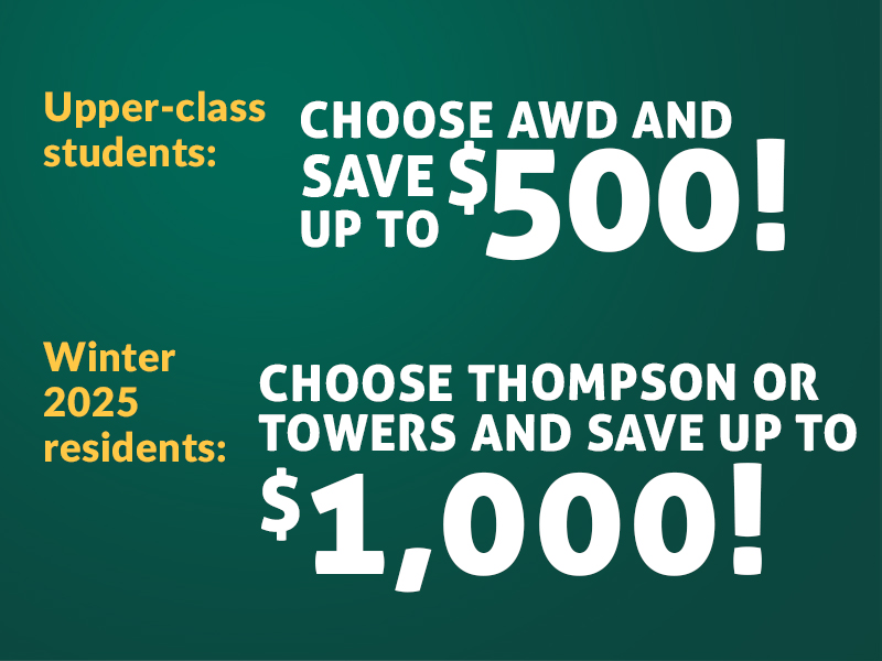 Save $1,000 or $500 when you choose to live on campus.